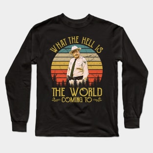 What The Hell Is The World Coming To Long Sleeve T-Shirt